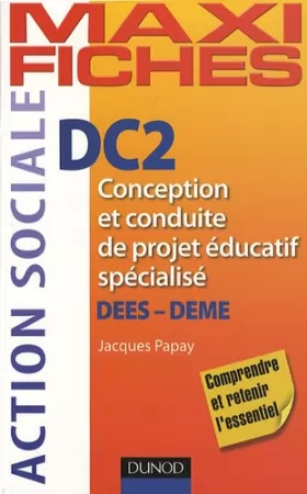 Couverture du produit · Maxi Fiches. DC2 Conception et conduite de projet éducatif spécialisé, DEES-DEME
