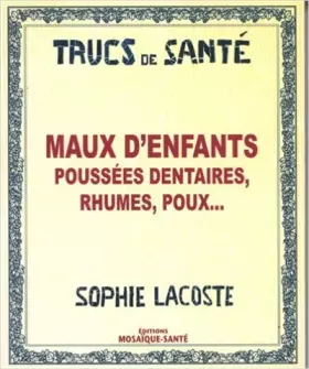 Couverture du produit · Maux d'Enfants : Poussées Dentaires, Rhumes, Poux