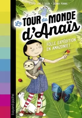 Couverture du produit · Le tour du monde d'Anaïs, Tome 02: Folle expédition en Amazonie !