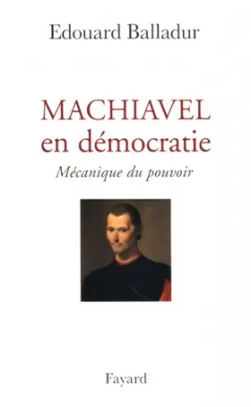 Couverture du produit · Machiavel en démocratie : Mécanique du pouvoir