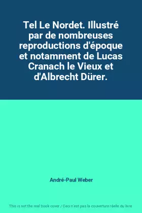 Couverture du produit · Tel Le Nordet. Illustré par de nombreuses reproductions d'époque et notamment de Lucas Cranach le Vieux et d'Albrecht Dürer.