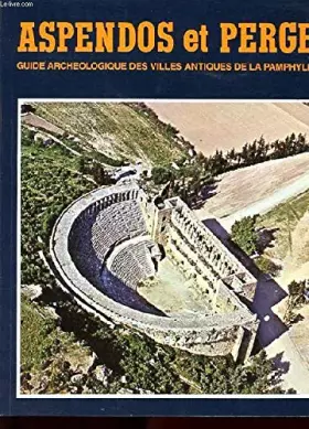 Couverture du produit · ASPENDOS ET PERGE. GUIDE ARCHEOLOGIQUE DES VILLES ANTIQUES DE LA PAMPHYLIE.