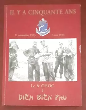 Couverture du produit · Le 8° Choc à Diên Biên Phu / il y a cinquante ans : 21 novembre 1953 - 7 mai 1954 / Parachutiste / Indochine / Militaria / Armé