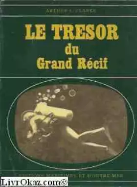Couverture du produit · Arthur C. Clarke. Le Trésor du grand récif : Ethe Treasure of the great reefe. Adapté de l'anglais par J. Jean Hourcade