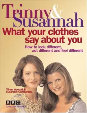 Couverture du produit · What Your Clothes Say About You: How to Look Different, Act Different and Feel Different