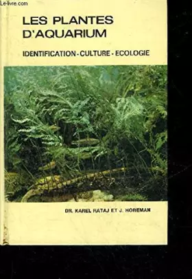 Les plantes d'aquarium identification, culture, écologie - Karel Rataj – Horeman J.