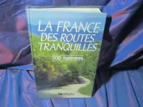 Couverture du produit · La France des routes tranquilles / 300 itinéraires touristiques