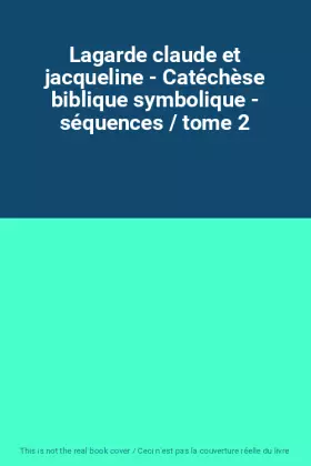 Couverture du produit · Lagarde claude et jacqueline - Catéchèse biblique symbolique - séquences / tome 2