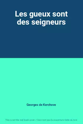 Les gueux sont des seigneurs - Georges de Kerchove