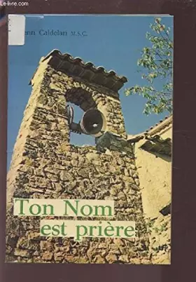 TON NOM EST PRIERE - JESUS NOUS APPREND A PRIER. - CALDELARI HENRI