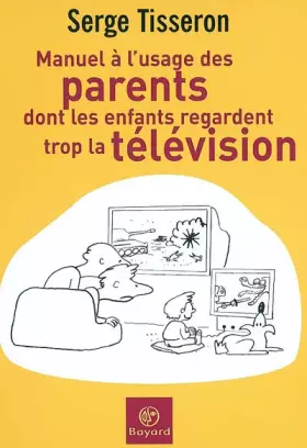 Couverture du produit · Manuel à l'usage des parents dont les enfants regardent trop la télévision