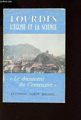 Couverture du produit · LOURDES - L'EGLISE ET LA SCIENCE / COLLECTION "LE DOCUMENT CENTENAIRE".
