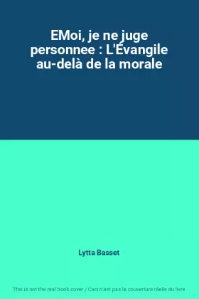 Couverture du produit · EMoi, je ne juge personnee : L'Évangile au-delà de la morale