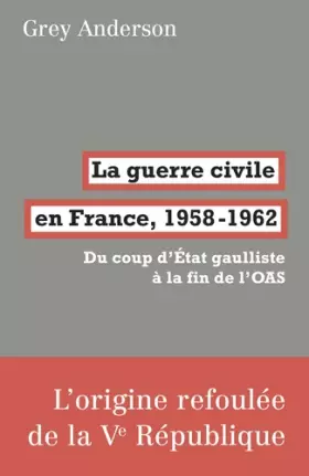 Couverture du produit · La Guerre civile en France, 1958-62: Du coup d'état gaulliste à la fin de l'OAS