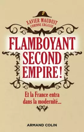 Couverture du produit · Flamboyant Second Empire ! Et la France entra dans la modernité...: Et la France entra dans la modernité...