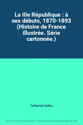 Couverture du produit · La IIIe République : à ses débuts, 1870-1893 (Histoire de France illustrée. Série cartonnée.)