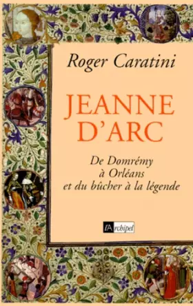 Couverture du produit · JEANNE D'ARC. : De Domrémy à Orléans et du bûcher à la légende