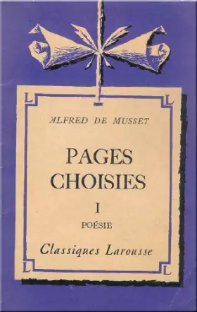 Couverture du produit · Pages choisies d'Alfred de Musset - Tome 1 Poésie : Avec une notice biographique, une notice historique et littéraire, des note