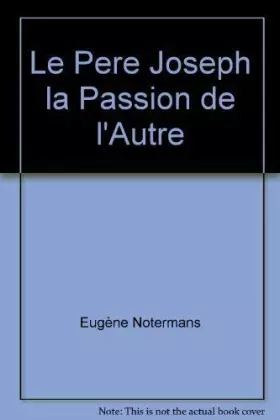 Couverture du produit · Le Père joseph La passion de l'autre