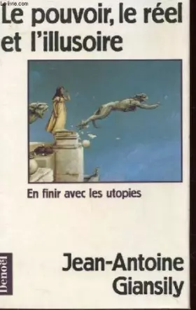 Couverture du produit · Le pouvoir, le réel et l'illusoire : En finir avec les utopies