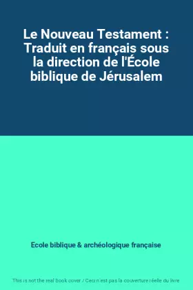 Couverture du produit · Le Nouveau Testament : Traduit en français sous la direction de l'École biblique de Jérusalem