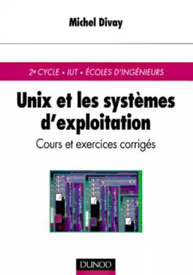 Couverture du produit · Unix et les systèmes d'exploitation : 2e cycle, UIT, Ecoles d'ingénieurs, cours et exercices corrigés