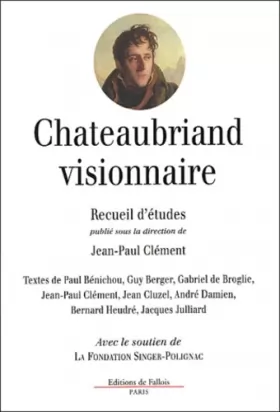 Couverture du produit · Chateaubriand visionnaire : colloque, Fondation Singer-Polignac, 28 juin 2000