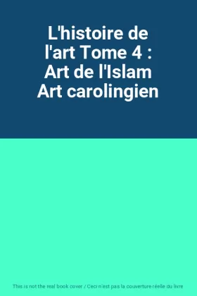 Couverture du produit · L'histoire de l'art Tome 4 : Art de l'Islam Art carolingien