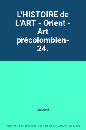 Couverture du produit · L'HISTOIRE de L'ART - Orient - Art précolombien- 24.