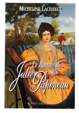 Couverture du produit · Le roman de Julie Papineau (Collection 2 continents. Serie Best-sellers)