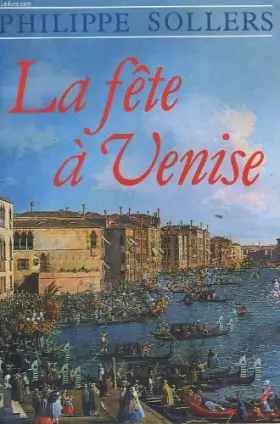 Couverture du produit · La fete a venise. [Relié] by SOLLERS PHILIPPE.