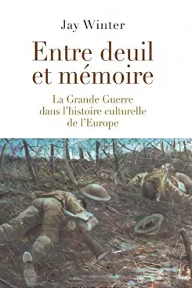 Couverture du produit · Entre deuil et mémoire: La Grande Guerre dans l'histoire culturelle de l'Europe