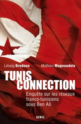 Couverture du produit · Tunis Connection: Enquête sur les réseaux franco-tunisiens sous Ben Ali