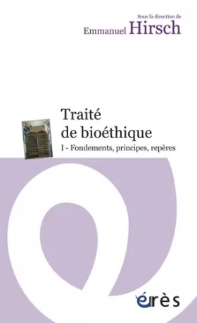 Couverture du produit · Traité de bioéthique : Tome 1, Fondements, principes, repères