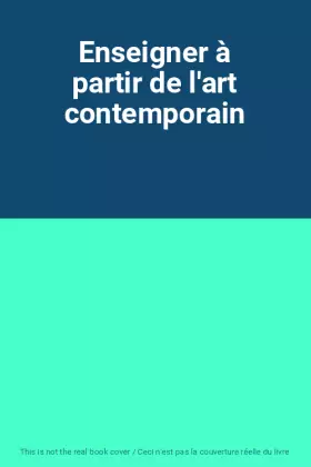 Couverture du produit · Enseigner à partir de l'art contemporain