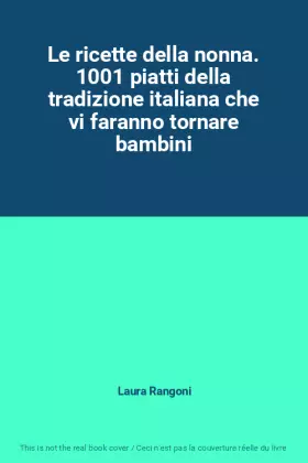 Couverture du produit · Le ricette della nonna. 1001 piatti della tradizione italiana che vi faranno tornare bambini