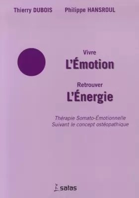 Couverture du produit · Vivre l'Emotion Retrouver l'Energie: Thérapie Somato-Emotionnelle suivant le concept ostéopathique
