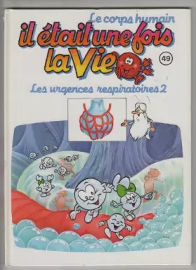Couverture du produit · Il etait une fois la vie numero 49 les urgences respiratoires 2