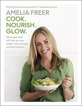 Couverture du produit · Cook. Nourish. Glow.: 120 recipes to help you lose weight, look younger, and feel healthier