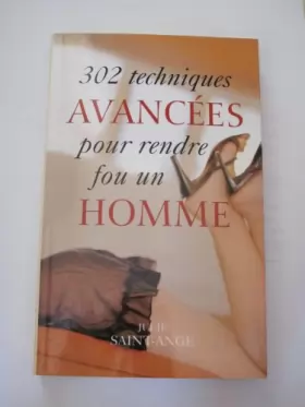 Couverture du produit · 302 techniques avancées pour rendre fou un homme