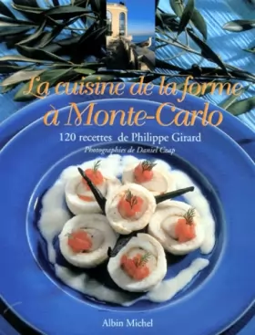 Couverture du produit · La Cuisine de la forme à Monte-Carlo. 120 recettes de Philippe Girard