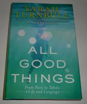 Couverture du produit · All Good Things: From Paris to Tahiti: Life and Longing