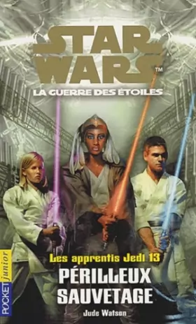 Couverture du produit · Les Apprentis Jedi : Star Wars, la guerre des étoiles, tome 13 : Périlleux Sauvetage