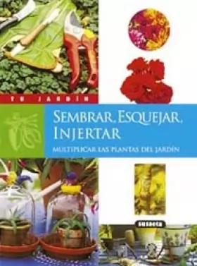 Couverture du produit · Sembrar, esquejar, injertar/ Planting, Cutting, Grafting: Multiplicar las plantas del jardin/ Multiply the Garden Plants