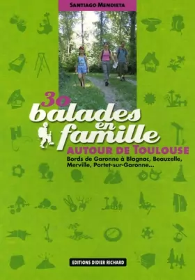 Couverture du produit · 30 Balades en famille autour de Toulouse : Bords de Garonne à Blagnac, Beauzelle, Merville, Portet-sur-Garonne...
