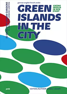 Couverture du produit · Green Islands in the City / Gurne Inseln in Der Stadt / Iles Vertes Dans La Ville: 25 Ideas for Urban Gardens