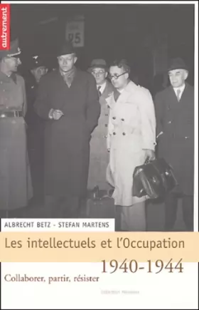 Couverture du produit · Les intellectuels et l'Occupation, 1940-1944 : Collaborer, partir, résister