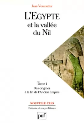 Couverture du produit · L'Egypte et la vallée du Nil, tome 1 : Des origines à la fin de l'Ancien Empire (12000-2000 avant J.C.)