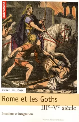 Couverture du produit · Rome et les Goths : IIIe-Ve siècle, invasions et intégration