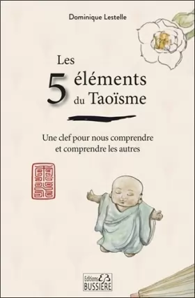 Couverture du produit · Les 5 éléments du Taoïsme - Une clef pour nous comprendre et comprendre les autres